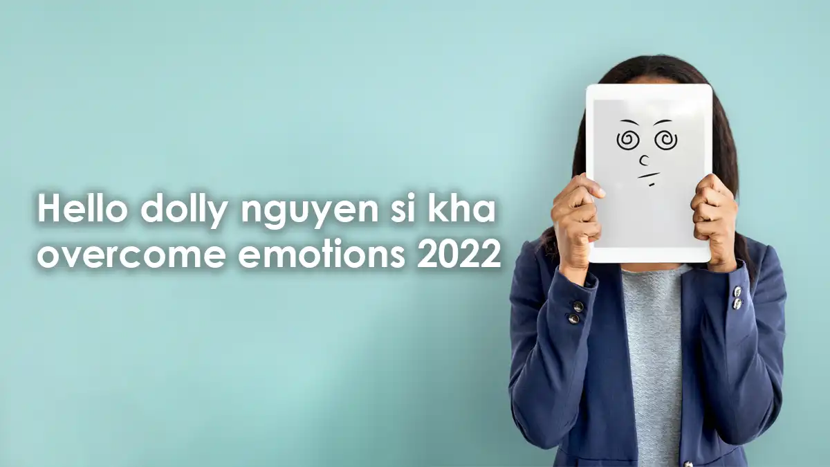 Hello dolly nguyen si kha • overcome emotions • 2022
