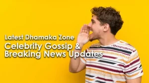 Dhamaka Zone Celebrity Gossip